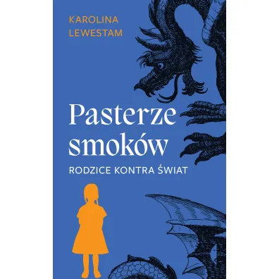 Pasterze smok�w. Rodzice kontra �wiat - Karolina Lewestam