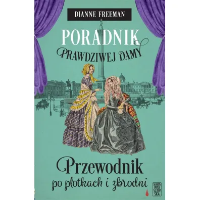 Poradnik prawdziwej damy. Przewodnik po plotkach i zbrodni - Dianne Freeman