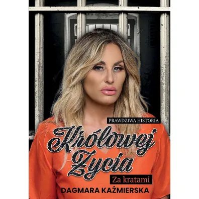 Prawdziwa historia Kr�lowej �ycia. Za kratami - Dagmara  Ka�mierska