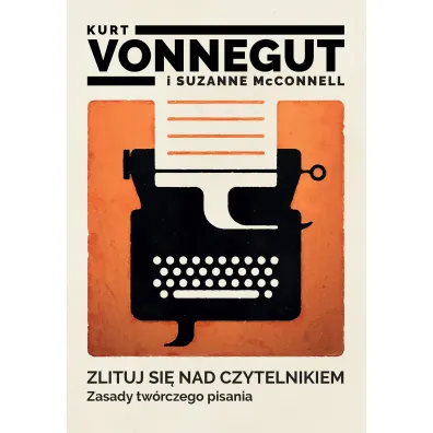 Zlituj si� nad czytelnikiem. Zasady tw�rczego pisania - Kurt Vonnegut, Suzanne McConnell