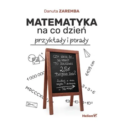 Matematyka na co dzie�. Przyk�ady i porady - Danuta Zaremba