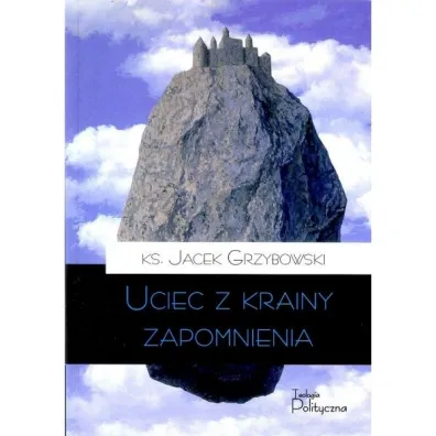 Uciec z krainy zapomnienia - Jacek Ks Grzybowski
