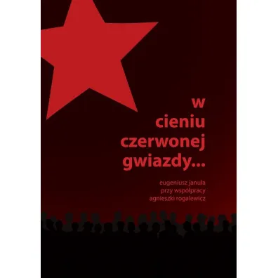 W cieniu czerwonej gwiazdy - Eugeniusz Janu�a, Agnieszka Rogalewicz