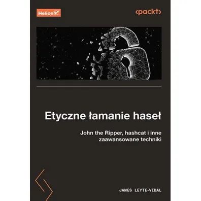 Etyczne �amanie hase�. John the Ripper, hashcat i inne zaawansowane techniki - James Leyte-Vidal