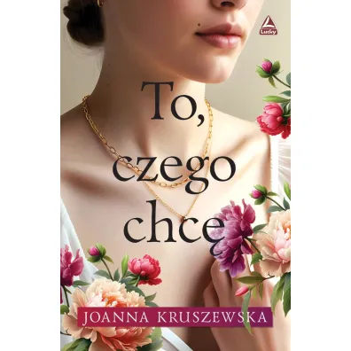 To czego chc� - Joanna Kruszewska