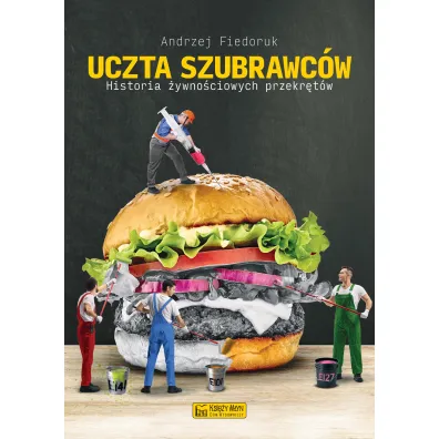 Uczta szubrawc�w. Historia �ywno�ciowych przekr�t�w - Andrzej Fiedoruk