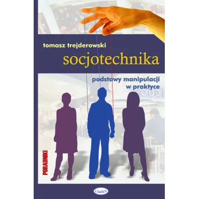Socjotechnika. Podstawy manipulacji w praktyce - Tomasz Trejderowski