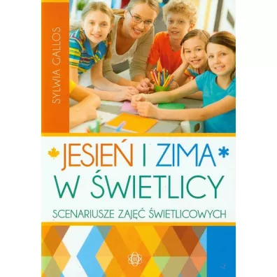 Jesie i zima w wietlicy. Scenariusze zaj... - Sylwia Gallos