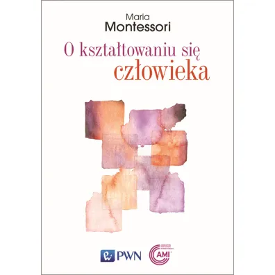 O kszta�towaniu si� cz�owieka - Maria Montessori
