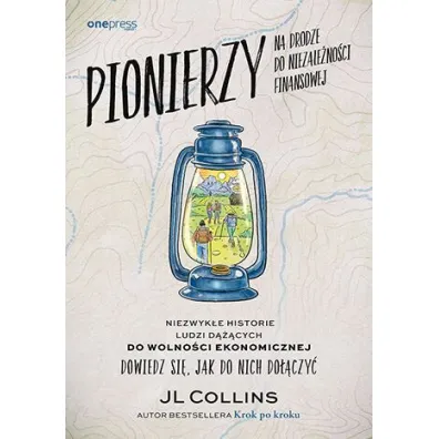 Pionierzy na drodze do niezale�no�ci finansowej. Niezwyk�e historie ludzi d���cych do wolno�ci ekonomicznej. Dowiedz si�, jak do nich do��czy� - JL Collins