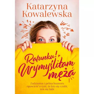 Ratunku! Wymy�li�am m�a - Katarzyna Kowalewska