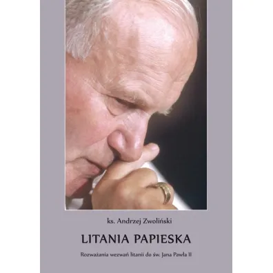 Litania papieska. Rozwa�ania wezwa� litani.. - Andrzej Zwoli�ski
