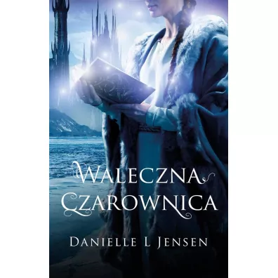 Waleczna czarownica. Trylogia Kl�twy. Tom 3 - Danielle L. Jensen