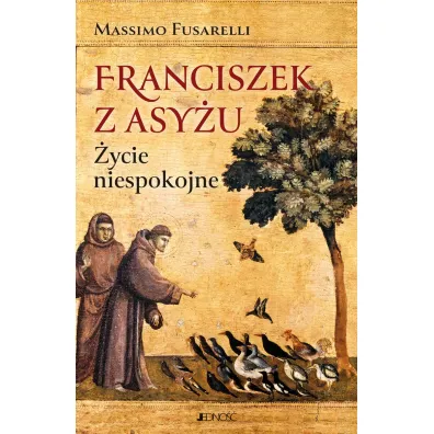 Franciszek z Asy�u. �ycie niespokojne