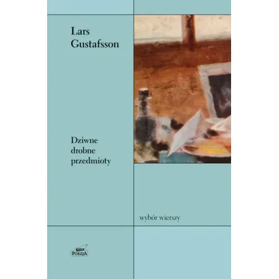 Dziwne drobne przedmioty. Wyb�r wierszy. - Lars Gustafsson