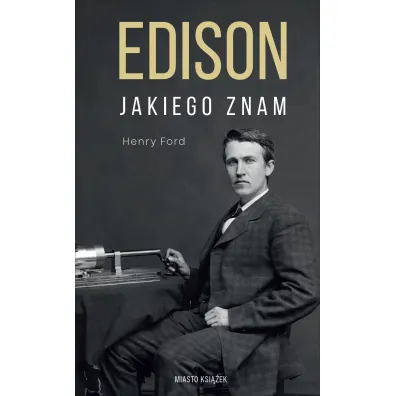 Edison jakiego znam - Henry Ford