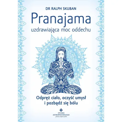 Pranajama - uzdrawiaj�ca moc oddechu - Ralph Skuban