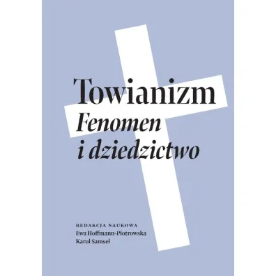 Towianizm. Fenomen i dziedzictwo - Ewa Hoffmann-Piotrowska, Karol Samsel