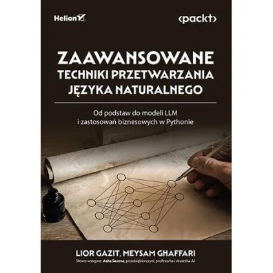 Zaawansowane techniki przetwarzania j�zyka naturalnego. Od podstaw do modeli LLM i zastosowa� biznesowych w Pythonie - Lior Gazit, Meysam Ghaffari