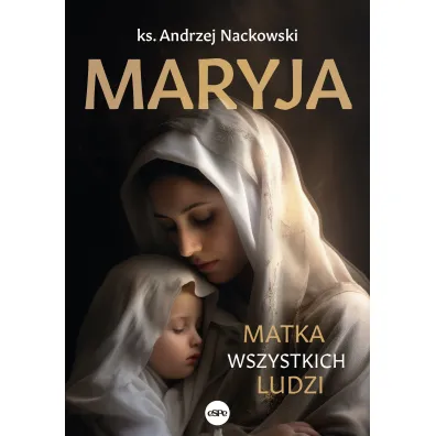 Maryja. Matka wszystkich ludzi - Andrzej Nackowski