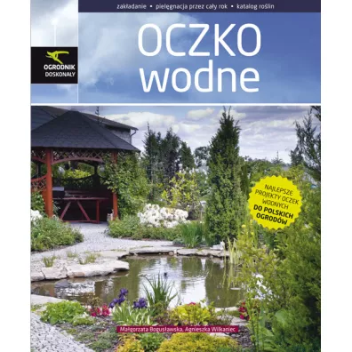 Ogrodnik doskona�y oczko wodne - Agnieszka Wilkaniec, Ma�gorzata Bogus�awska
