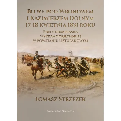 Bitwy pod Wronowem i Kazimierzem Dolnym 17-18 kwie - Tomasz Strze�ek