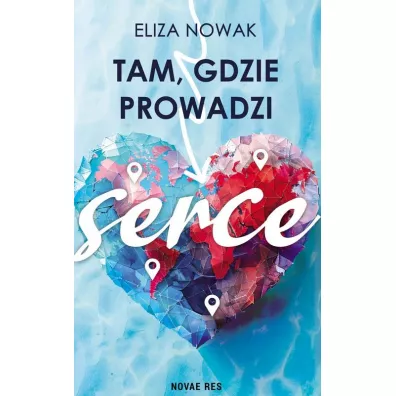 Tam, gdzie prowadzi serce - Eliza  Nowak