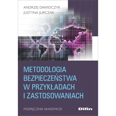 Metodologia bezpiecze�stwa w przyk�adach i zastosowaniach. Podr�cznik akademicki - Andrzej Dawidczyk, Justyna  Jurczak