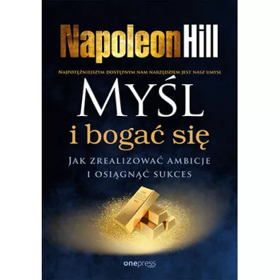 Myl i boga si. Jak zrealizowa ambicje i osign sukces - Napoleon Hill