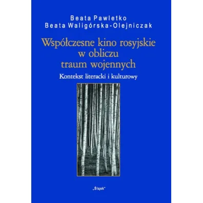 Wsp�czesne kino rosyjskie w obliczu traum wojennych. Kontekst literacji i kulturowy - Beata Walig�rska-Olejniczak, Beata Pawletko