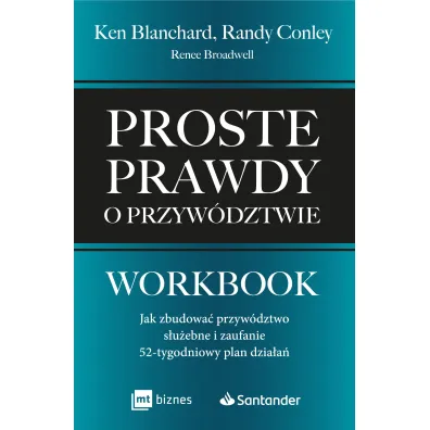 Proste prawdy o przyw�dztwie. Workbook. Jak zbudowa� przyw�dztwo s�u�ebne i zaufanie - 52-tygodniowy plan dzia�a�