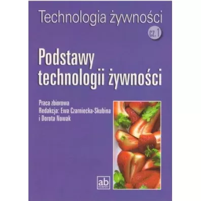Technologia �ywno�ci. Cz�� 1. Podstawy technologii �ywno�ci - Dorota Nowak, Ewa Czarniecka-Skubina, Dorota Red Nowak