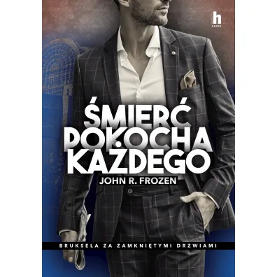 �mier� pokocha ka�dego. Bruksela za zamkni�tymi drzwiami - John R. Frozen