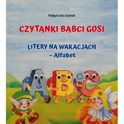 Czytanki Babci Gosi. Litery na wakacjach - Alfabet - Ma�gorzata  Asman