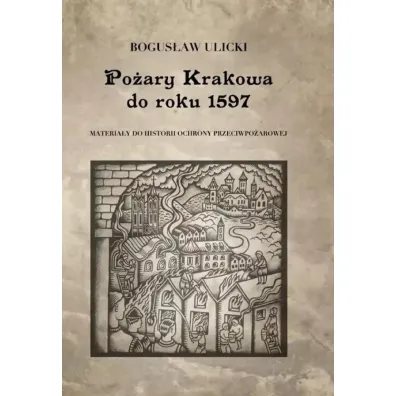 Po�ary Krakowa do roku 1597 - Bogus�aw  Ulicki