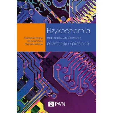 Fizykochemia materia��w wsp�czesnej elektroniki i spintroniki - Tetiana Starodub, Jaros�aw Chojnacki, Vo�odymyr Starodub
