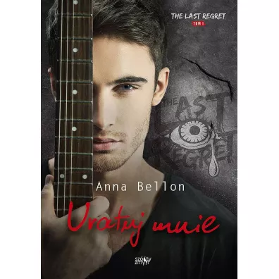 Uratuj mnie. The Last Regret. Tom 1 - Anna Bellon