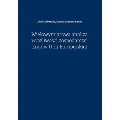 Wielowymiarowa analiza wra�liwo�ci gospodarczej kraj�w Unii Europejskiej - Joanna  Brzyska, Izabela  Szamrej-Baran