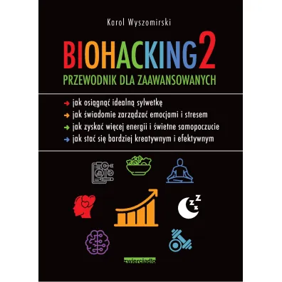 Biohacking 2. Przewodnik dla zaawansowanych - Karol  Wyszomirski