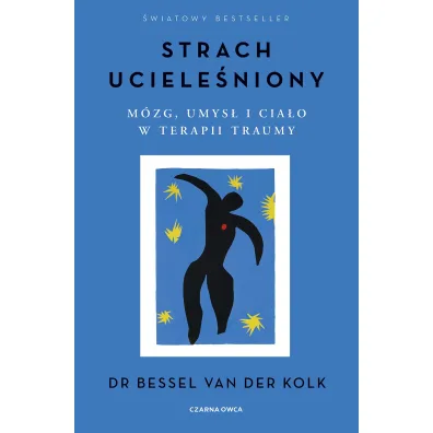 Strach uciele�niony. M�zg, umys� i cia�o w terapii traumy - Bessel Van Der Kolk