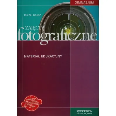 Zaj�cia fotograficzne. Materia� edukacyjny. Gimnazjum - Micha� Gowin