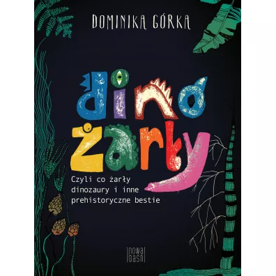 Dino�ar�y, czyli co �ar�y dinozaury i inne prehistoryczne bestie - Dominika  G�rka