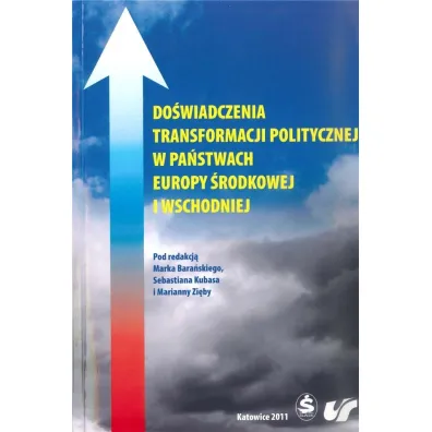 Do�wiadczenia transformacji politycznej w pa�stwach Europy �rodkowej i Wschodniej - Marek Bara�ski, Sebastian Kubas, Red Marianna  Zi�ba