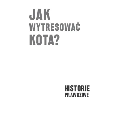 Jak wytresowa� kota. Historie prawdziwe