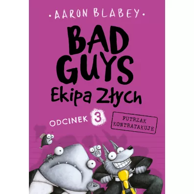 Bad Guys. Ekipa Z�ych. Odcinek 3. Futrzak kontratakuje - Aaron Blabey