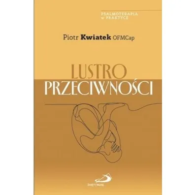 Lustro przeciwno�ci - Piotr  Kwiatek OFMCap