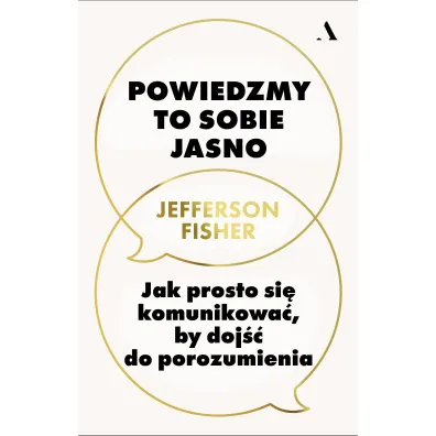 Pakiet: Teoria "Pozw�l im", Powiedzmy to sobie jasno. Jak prosto si� komunikowa�, by doj�� do porozumienia