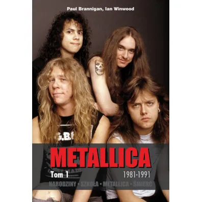Narodziny. Szko�a. Metallica. �mier�. Tom 1: 1981-1991 - Paul Brannigan, Ian Winwood