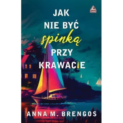 Jak nie by� spinka przy krawacie - Anna M. Brengos