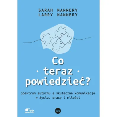 Co teraz powiedzie�? Spektrum autyzmu a skuteczna komunikacja w �yciu, pracy i mi�o�ci - Larry Nannery, Sarah Nannery